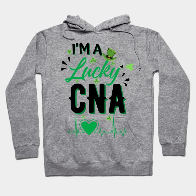 I’m A lucky CNA, Cna St Patricks Day Nurse St Patrick's Day Hoodie by JustBeSatisfied